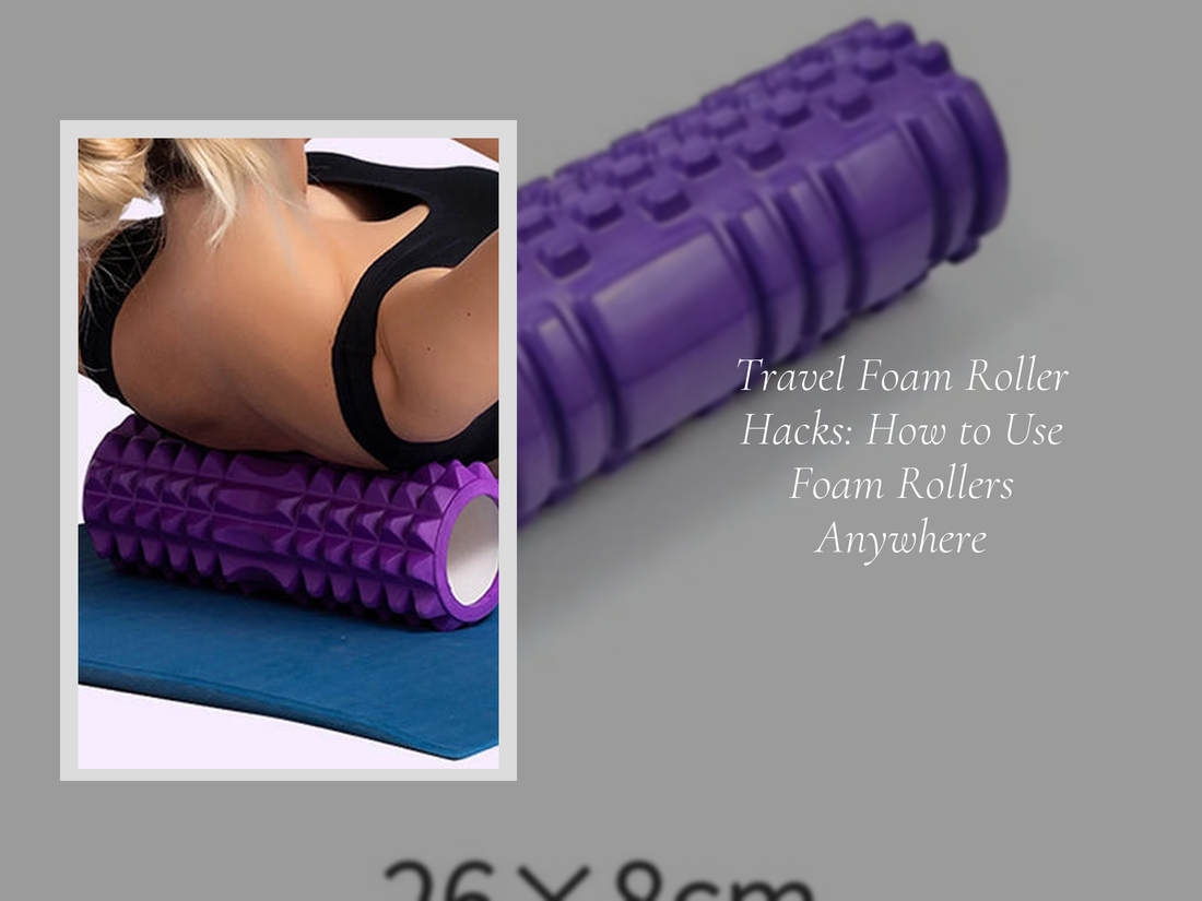 Travel Foam Roller Hacks: How to Use Foam Rollers Anywhere