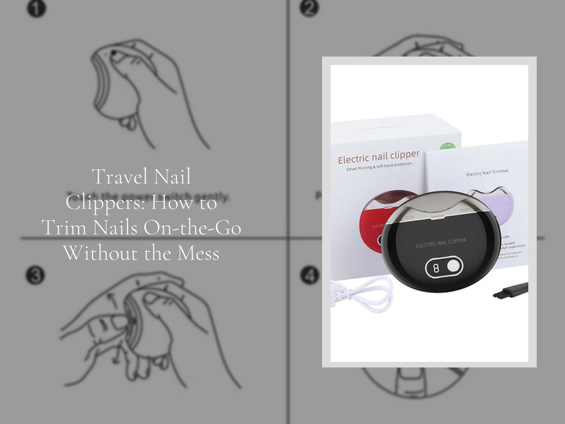 Travel Nail Clippers: How to Trim Nails On-the-Go Without the Mess