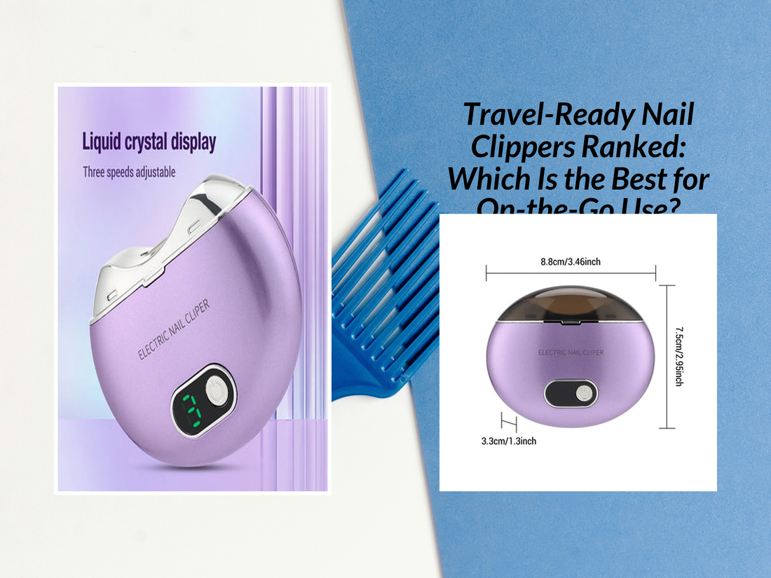 Travel-Ready Nail Clippers Ranked: Which Is the Best for On-the-Go Use?