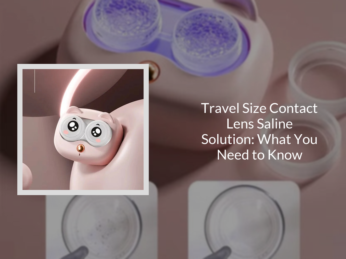 Travel Size Contact Lens Saline Solution: What You Need to Know