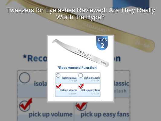 Tweezers for Eyelashes Reviewed: Are They Really Worth the Hype?