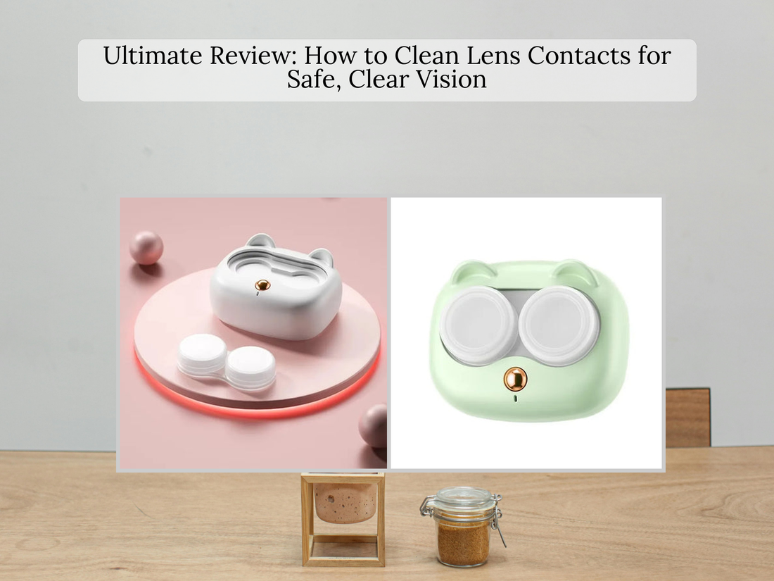 Ultimate Review: How to Clean Lens Contacts for Safe, Clear Vision