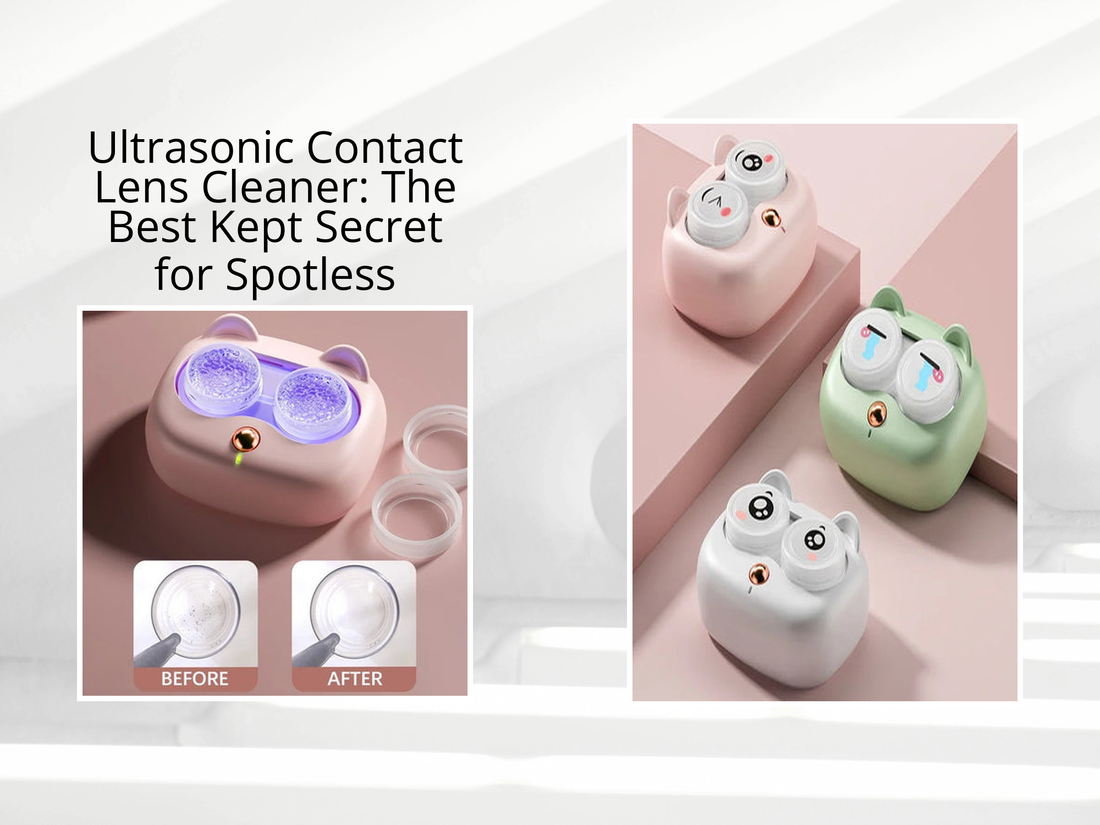 Ultrasonic Contact Lens Cleaner: The Best Kept Secret for Spotless Lenses