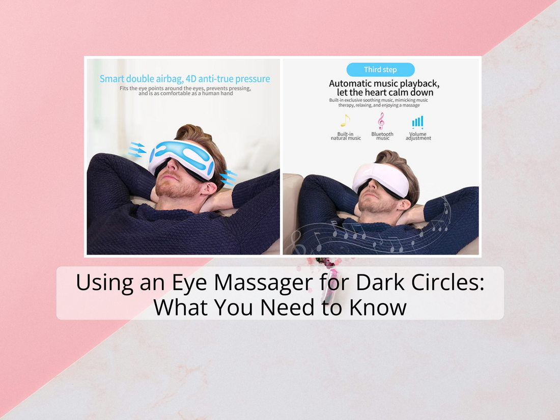 Using an Eye Massager for Dark Circles: What You Need to Know