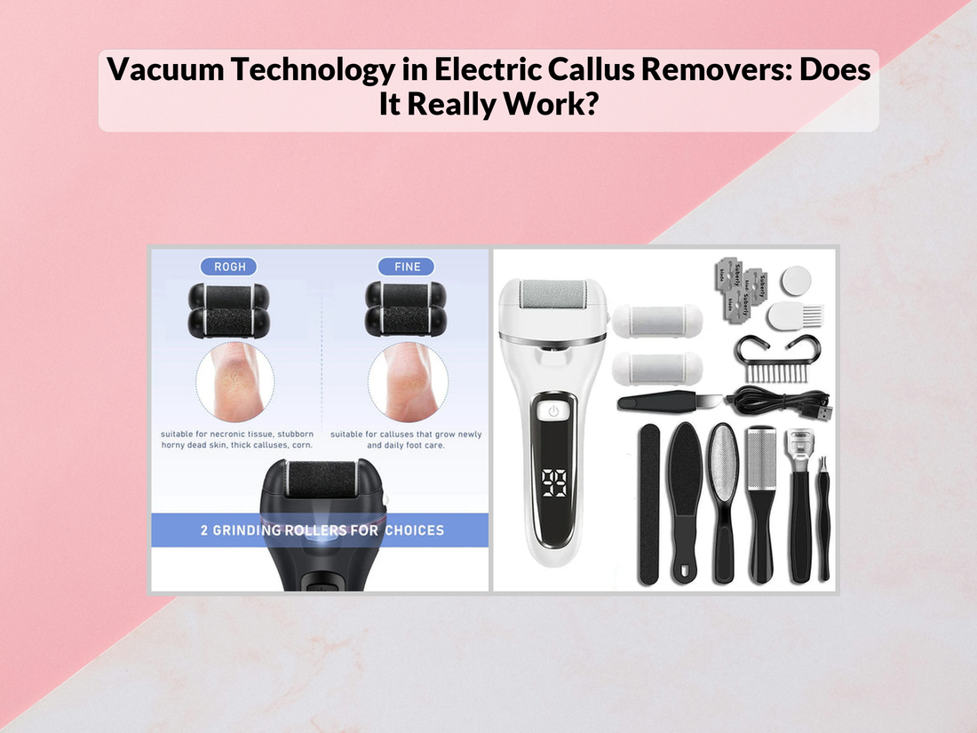 Vacuum Technology in Electric Callus Removers: Does It Really Work?