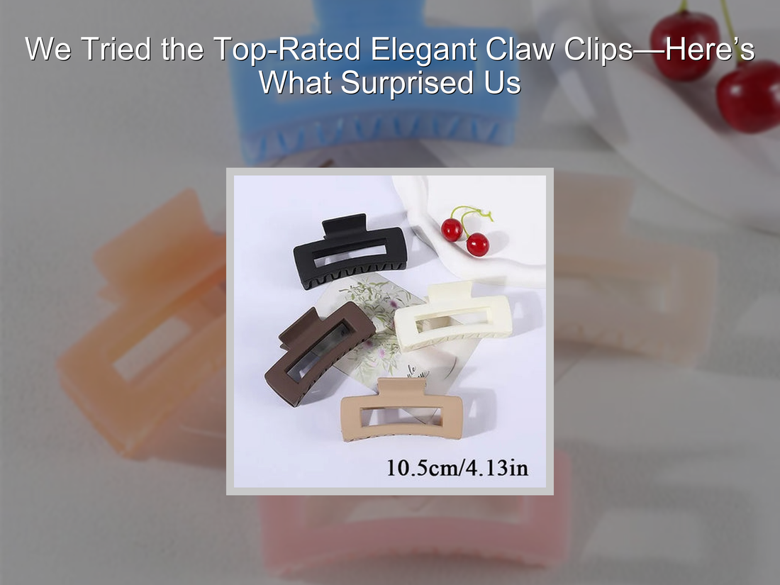 We Tried the Top-Rated Elegant Claw Clips—Here’s What Surprised Us