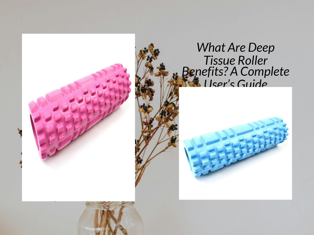 What Are Deep Tissue Roller Benefits? A Complete User’s Guide