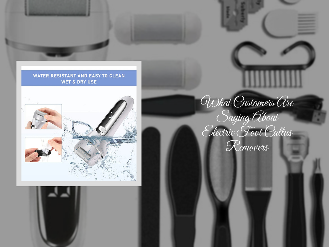 What Customers Are Saying About Electric Foot Callus Removers