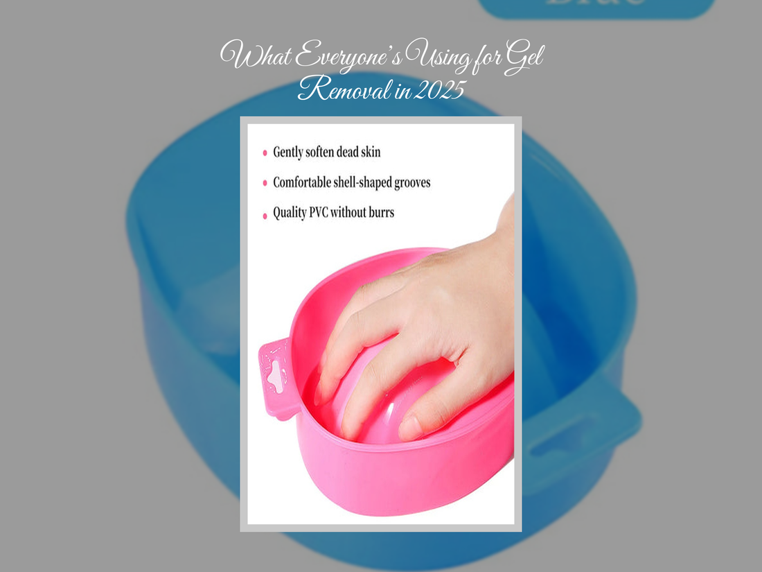 What Everyone’s Using for Gel Removal in 2025