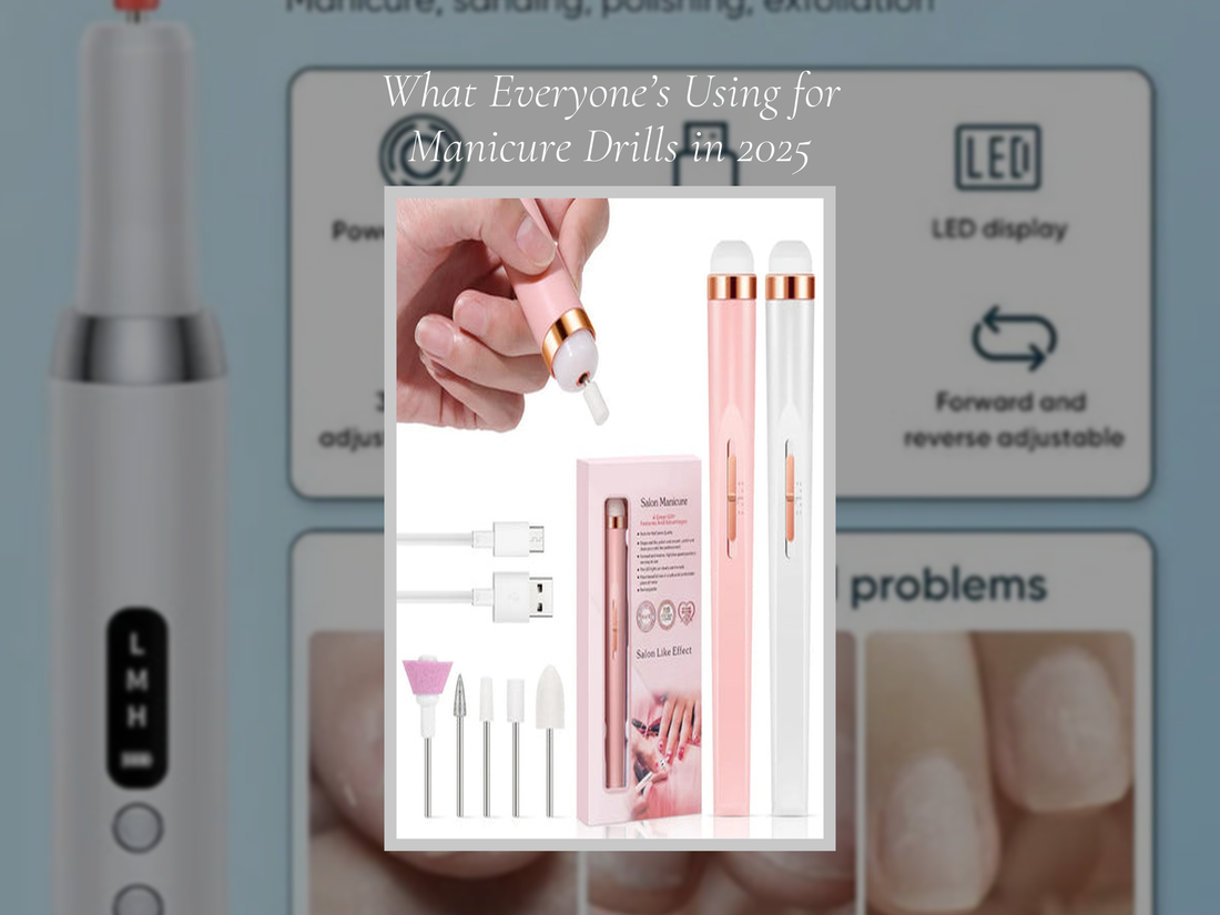 What Everyone’s Using for Manicure Drills in 2025