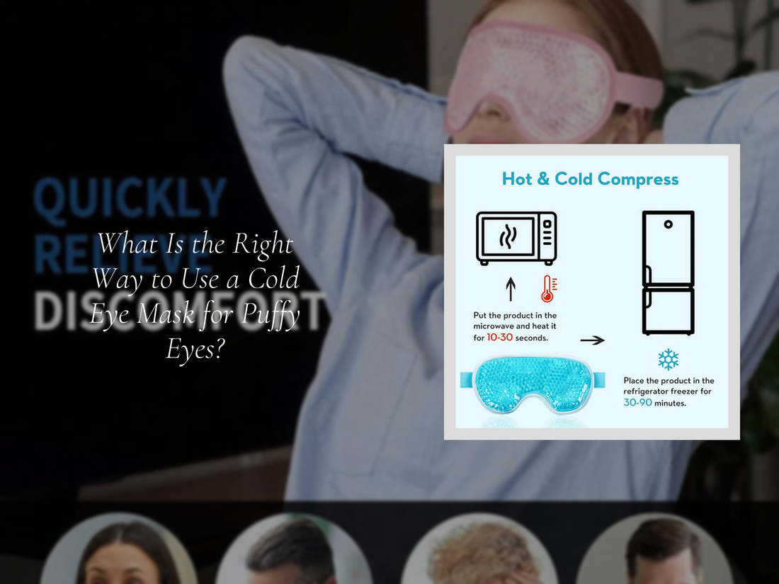 What Is the Right Way to Use a Cold Eye Mask for Puffy Eyes?