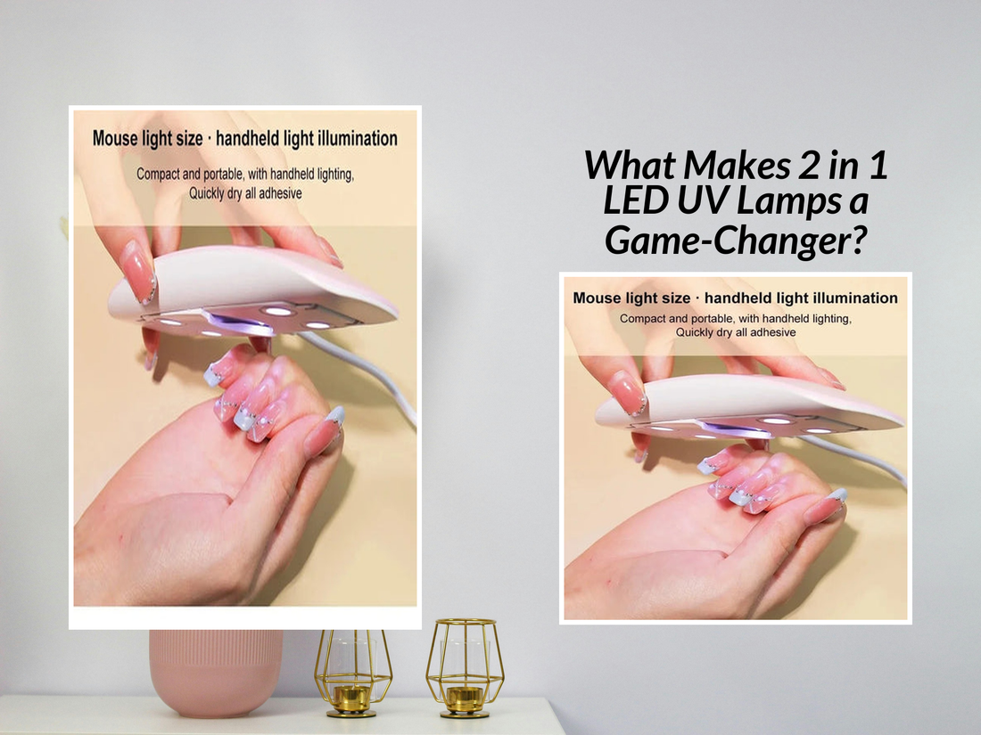 What Makes 2 in 1 LED UV Lamps a Game-Changer?