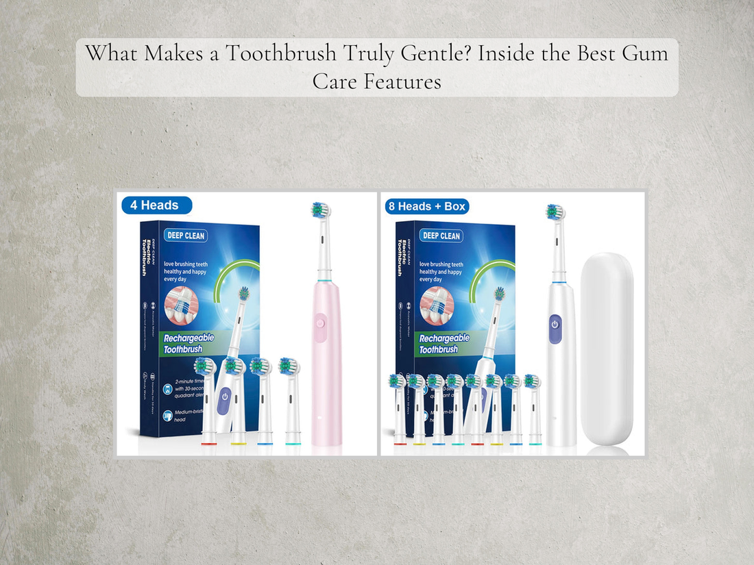 What Makes a Toothbrush Truly Gentle? Inside the Best Gum Care Features