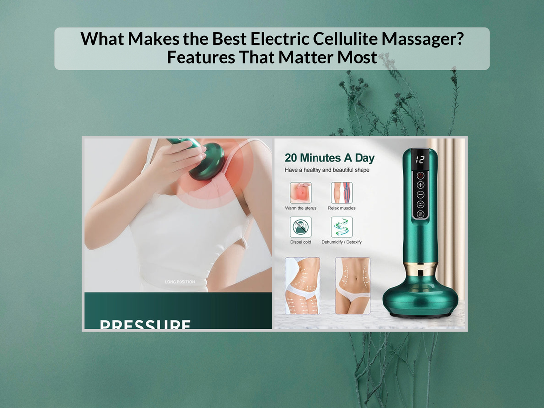 What Makes the Best Electric Cellulite Massager? Features That Matter Most