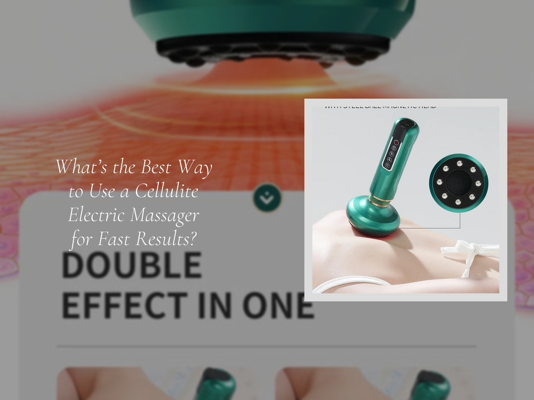 What’s the Best Way to Use a Cellulite Electric Massager for Fast Results?