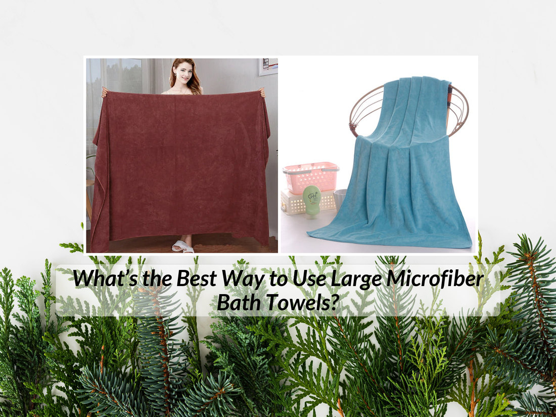 What’s the Best Way to Use Large Microfiber Bath Towels?