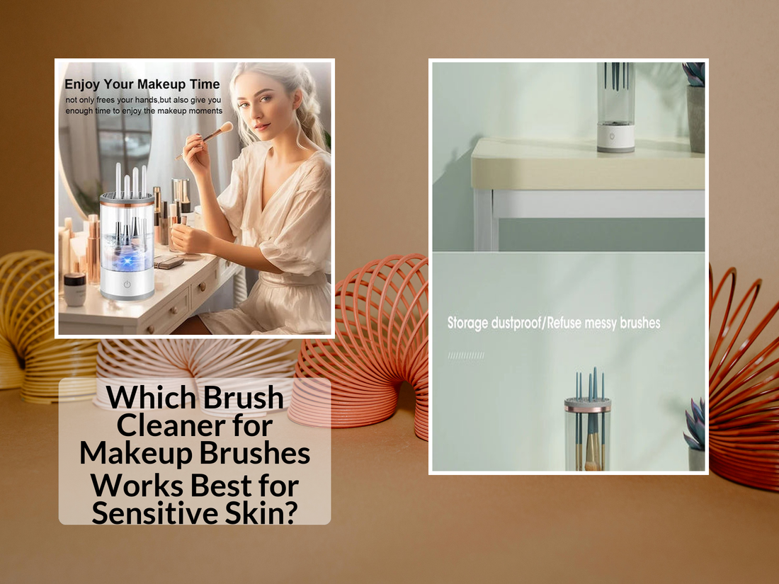 Which Brush Cleaner for Makeup Brushes Works Best for Sensitive Skin?