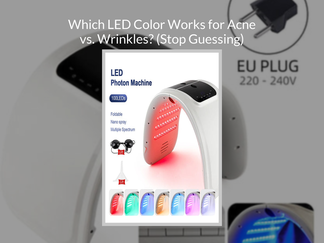 Which LED Color Works for Acne vs. Wrinkles? (Stop Guessing)