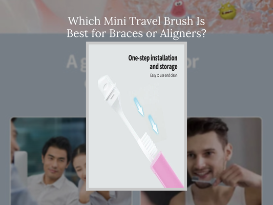 Which Mini Travel Brush Is Best for Braces or Aligners?