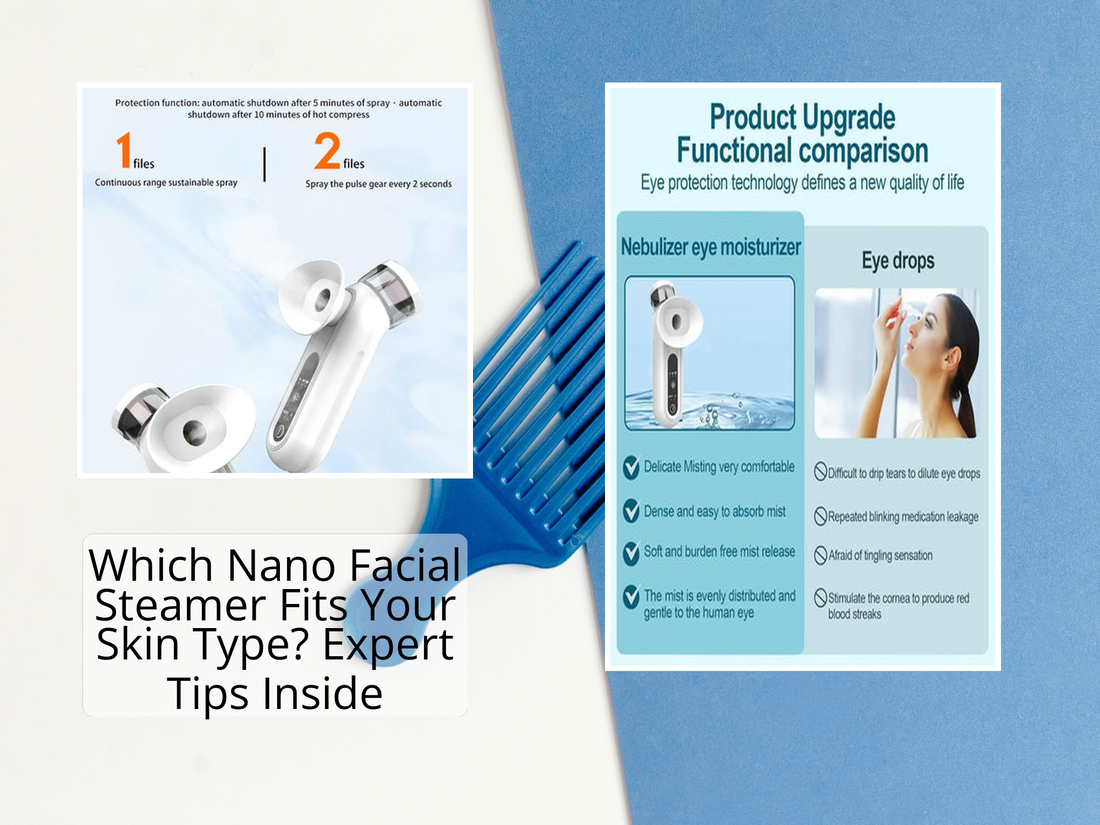 Which Nano Facial Steamer Fits Your Skin Type? Expert Tips Inside