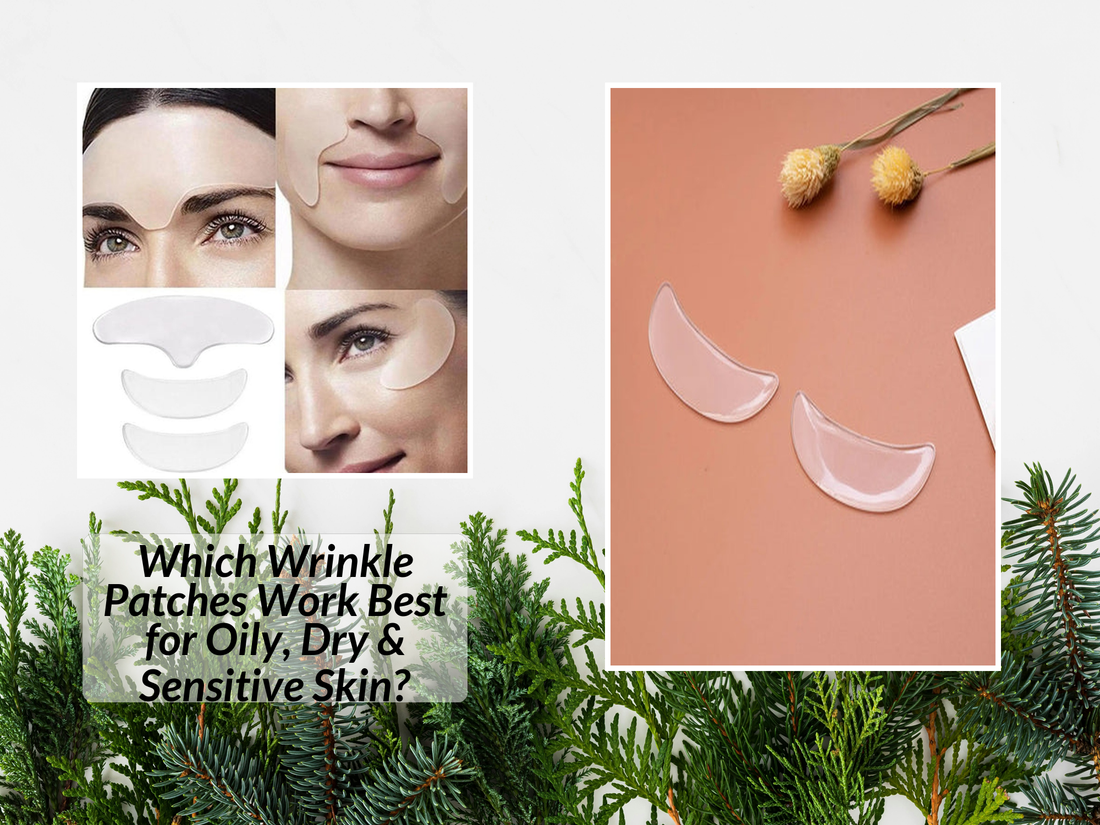 Which Wrinkle Patches Work Best for Oily, Dry & Sensitive Skin?