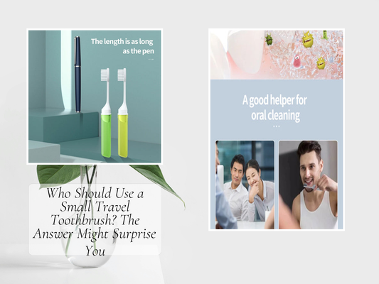 Who Should Use a Small Travel Toothbrush? The Answer Might Surprise You