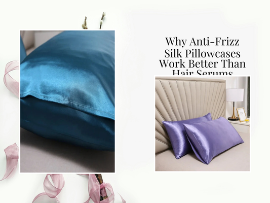 Why Anti-Frizz Silk Pillowcases Work Better Than Hair Serums