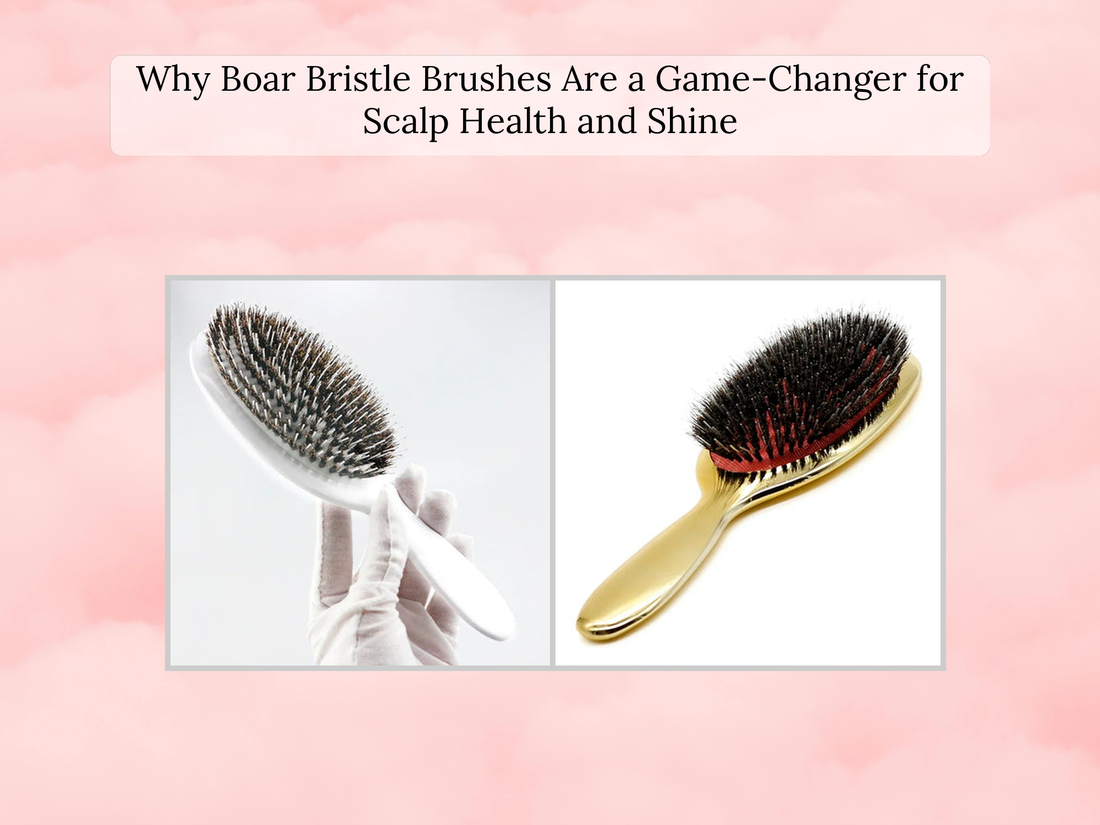 Why Boar Bristle Brushes Are a Game-Changer for Scalp Health and Shine
