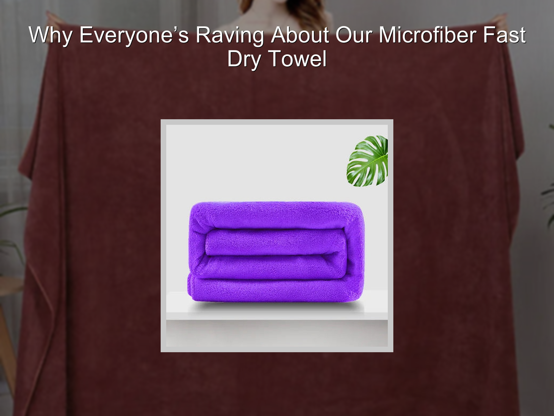 Why Everyone’s Raving About Our Microfiber Fast Dry Towel