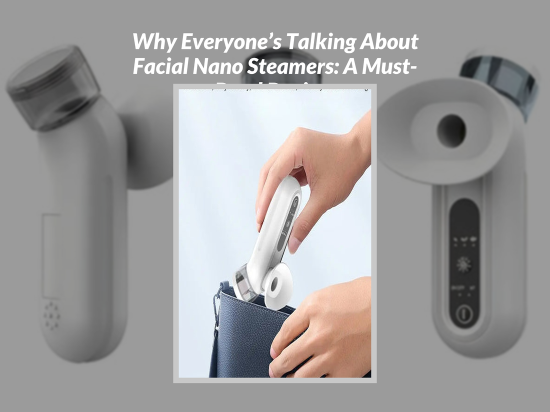 Why Everyone’s Talking About Facial Nano Steamers: A Must-Read Review