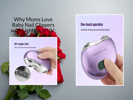 Why Moms Love Baby Nail Clippers with Lights and UV: Safety First