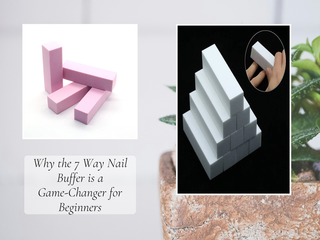 Why the 7 Way Nail Buffer is a Game-Changer for Beginners
