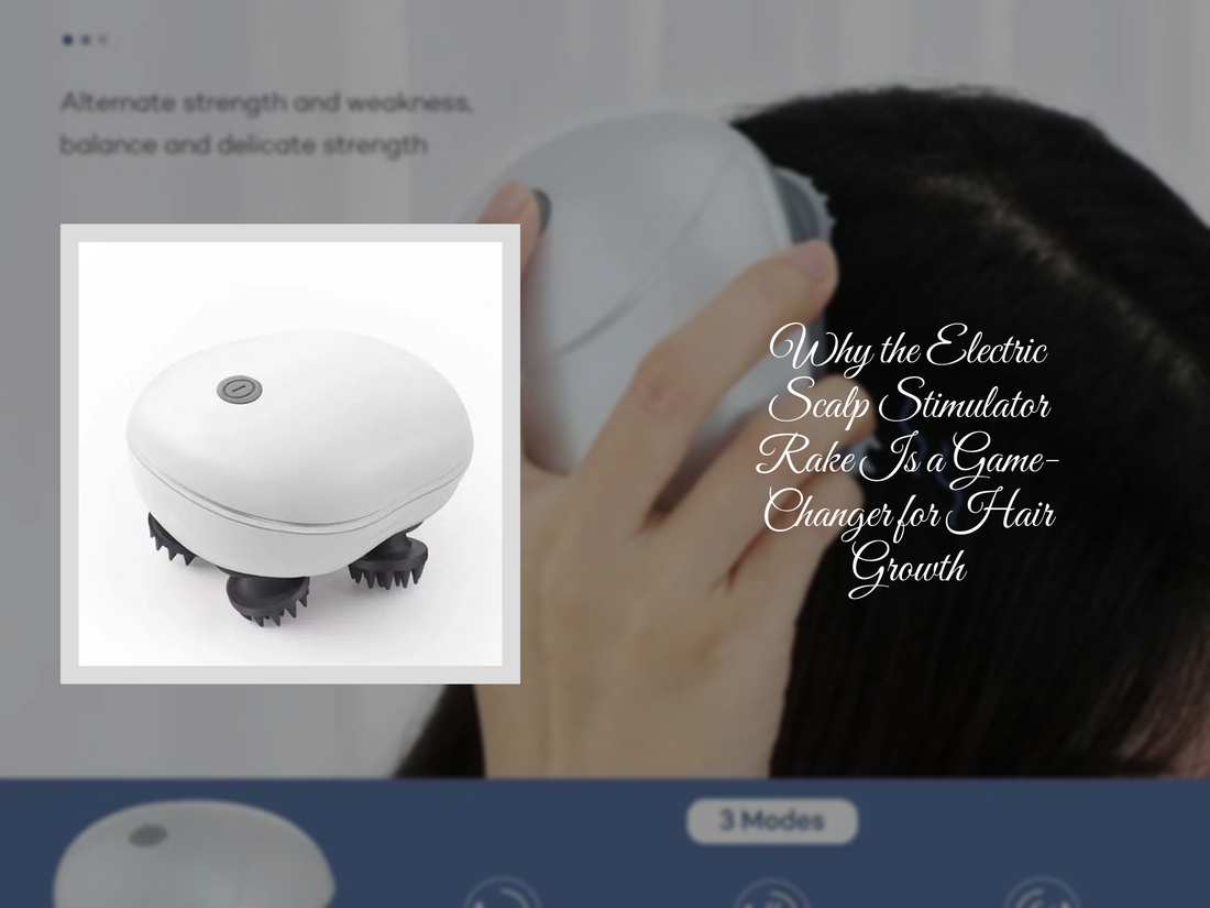 Why the Electric Scalp Stimulator Rake Is a Game-Changer for Hair Growth