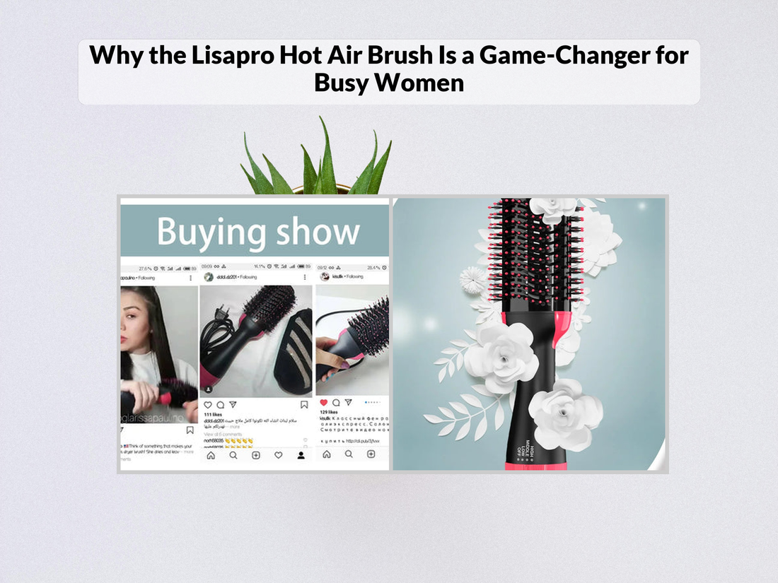 Why the Lisapro Hot Air Brush Is a Game-Changer for Busy Women