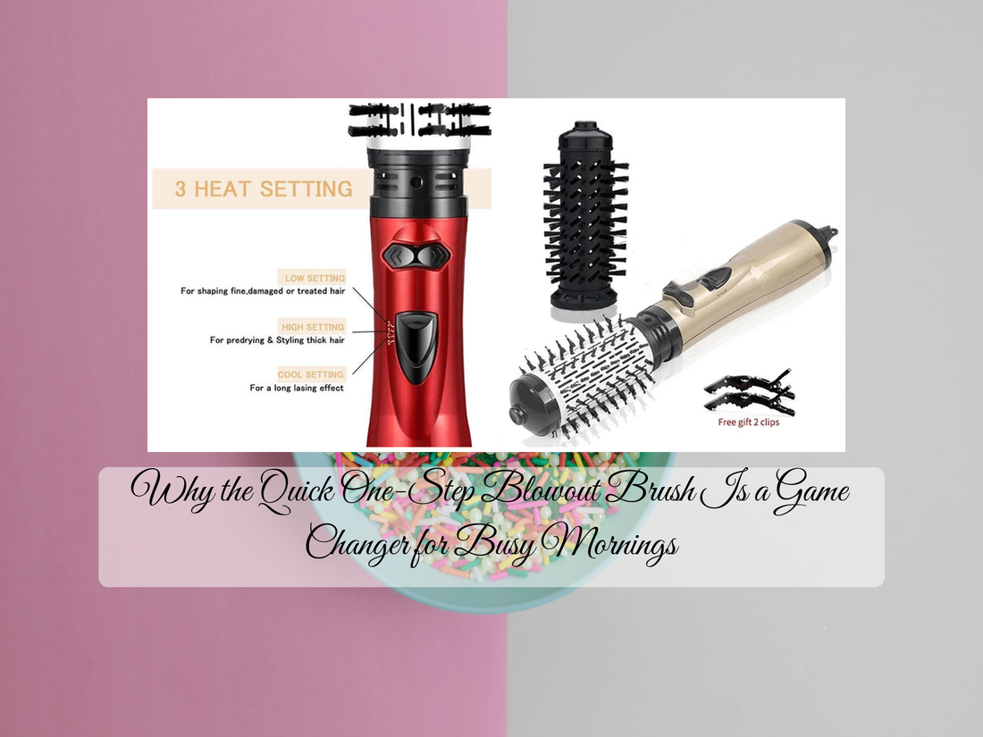 Why the Quick One-Step Blowout Brush Is a Game Changer for Busy Mornings
