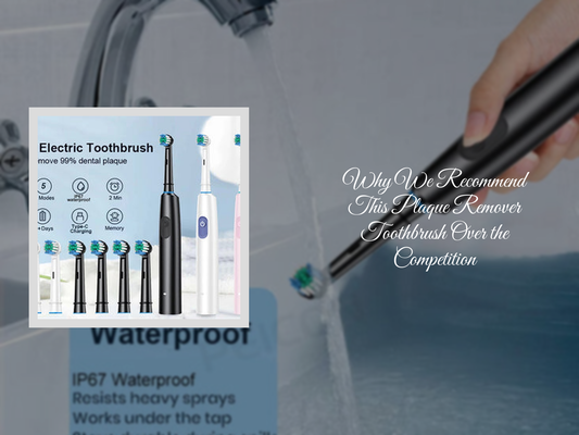 Why We Recommend This Plaque Remover Toothbrush Over the Competition