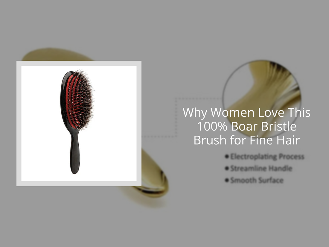 Why Women Love This 100% Boar Bristle Brush for Fine Hair