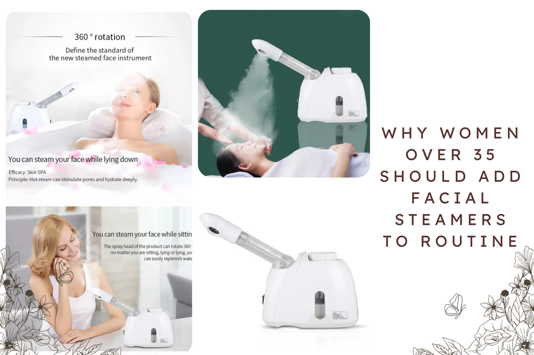 Why Women Over 35 Should Add Facial Steamers to Routine