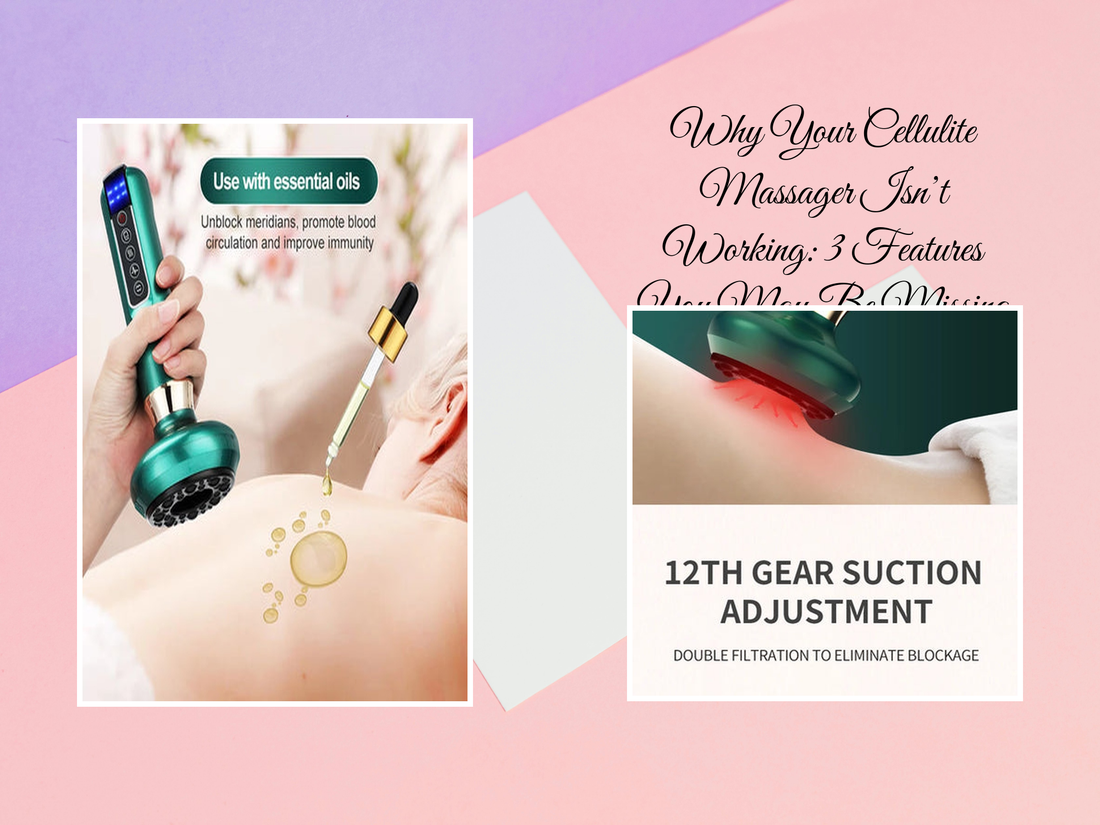 Why Your Cellulite Massager Isn’t Working: 3 Features You May Be Missing