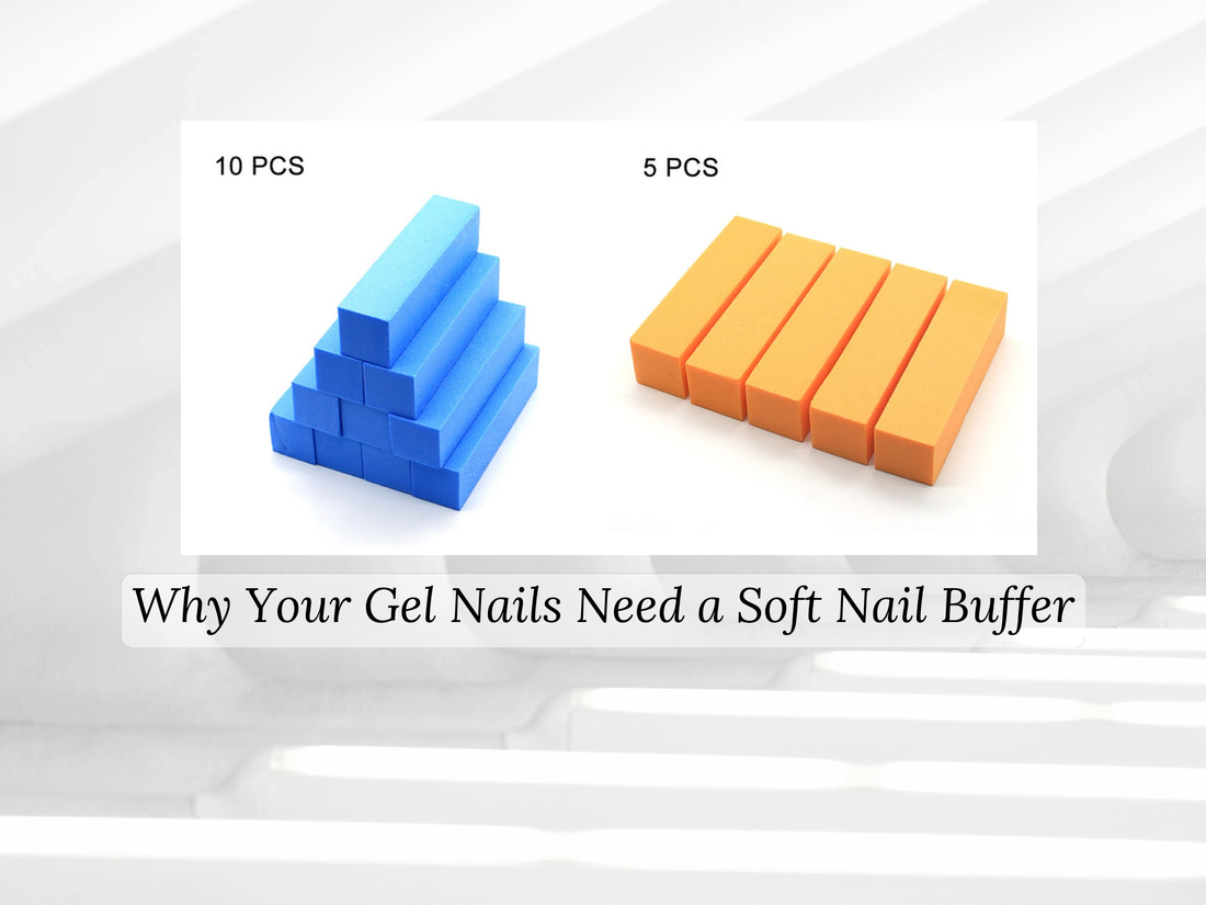 Why Your Gel Nails Need a Soft Nail Buffer