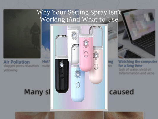 Why Your Setting Spray Isn’t Working (And What to Use Instead)