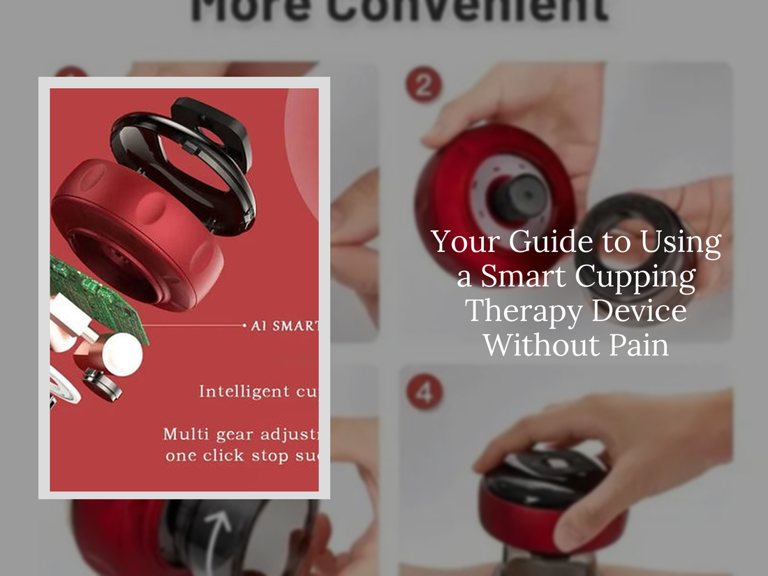 Your Guide to Using a Smart Cupping Therapy Device Without Pain