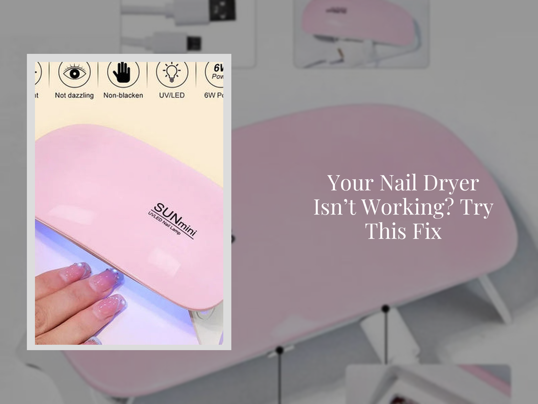 Your Nail Dryer Isn’t Working? Try This Fix