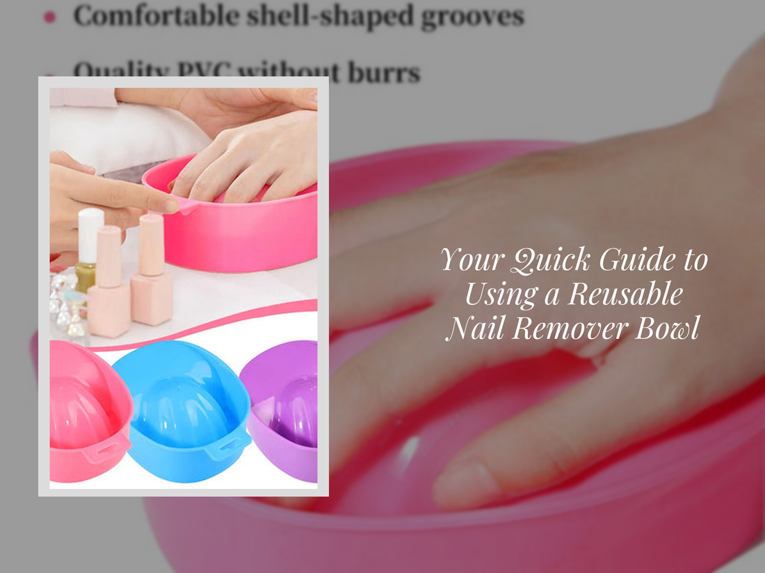 Your Quick Guide to Using a Reusable Nail Remover Bowl