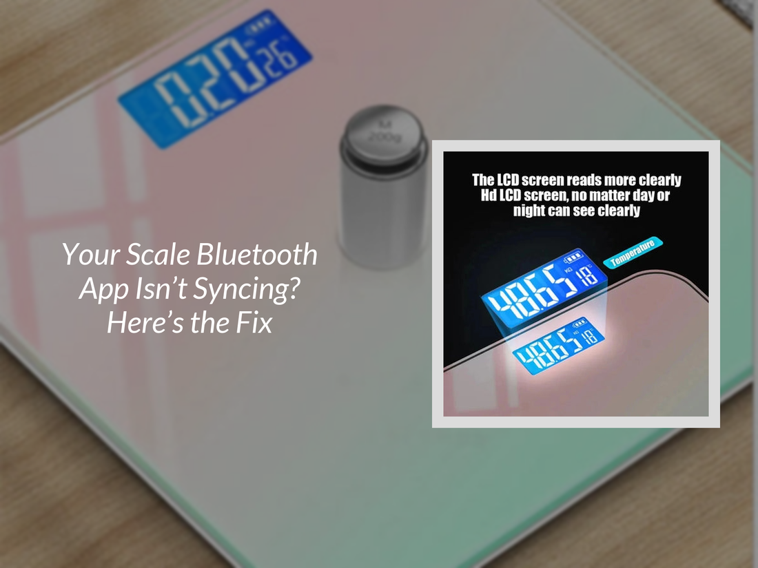 Your Scale Bluetooth App Isn’t Syncing? Here’s the Fix