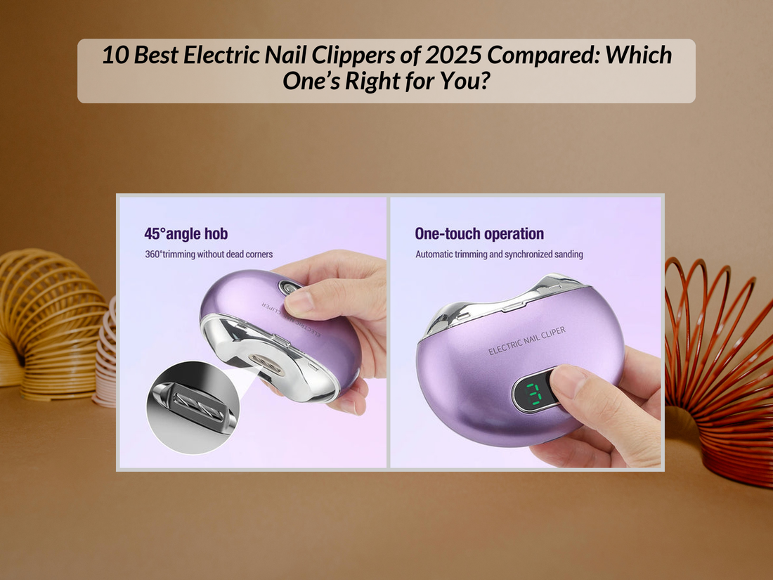 10 Best Electric Nail Clippers of 2025 Compared: Which One’s Right for You?