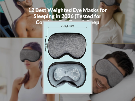 12 Best Weighted Eye Masks for Sleeping in 2026 (Tested for Comfort, Dry Eyes & Deep Sleep)