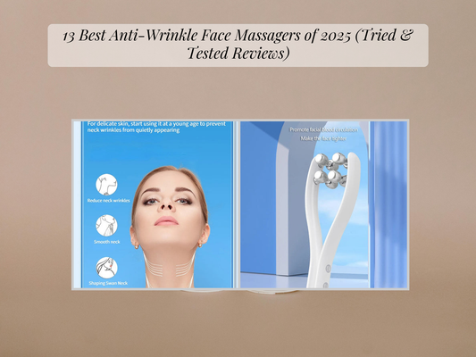 13 Best Anti-Wrinkle Face Massagers of 2025 (Tried & Tested Reviews)