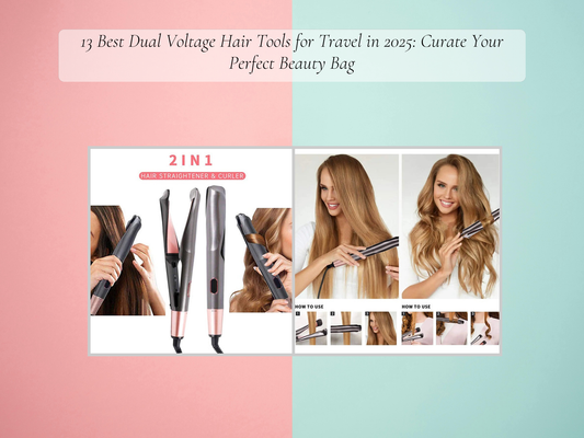 13 Best Dual Voltage Hair Tools for Travel in 2025: Curate Your Perfect Beauty Bag