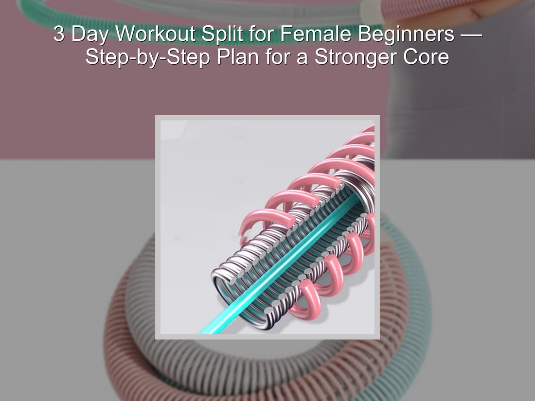 3 Day Workout Split for Female Beginners — Step-by-Step Plan for a Stronger Core